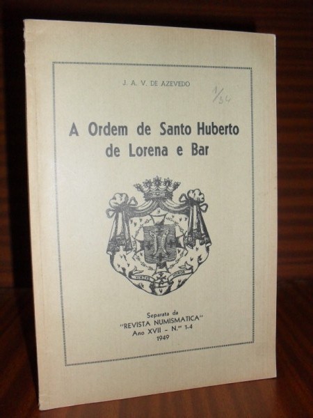 A ORDEM DE SANTO HUBERTO DE LORENA E BAR. Separata da Revista Numismatica, Ano XVII - Ns. 1-4. 1949